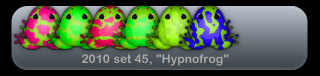 2010 set 45, Hypnofrog (すべてChroma) 2010 set 45, Hypnofrog (すべてChroma)